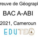 Géographie, BAC séries A-ABI, année 2021, Cameroun