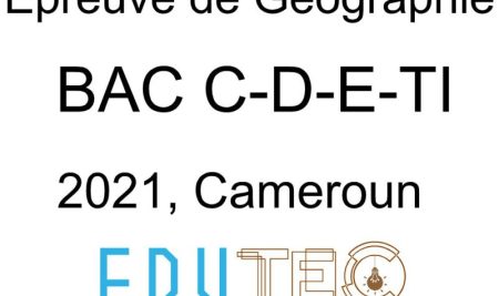 Géographie, BAC séries C-D-E-TI, année 2021, Cameroun