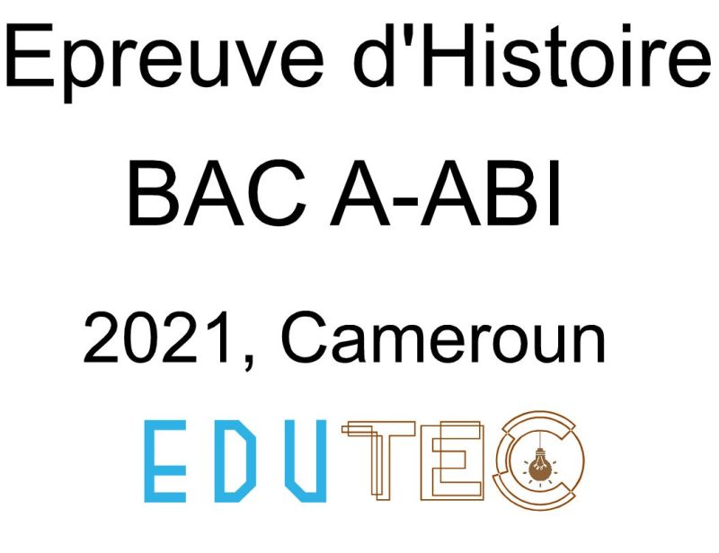 Histoire, BAC séries A-ABI, année 2021, Cameroun