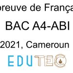 Langue Française, BAC séries A4-ABI, année 2021, Cameroun