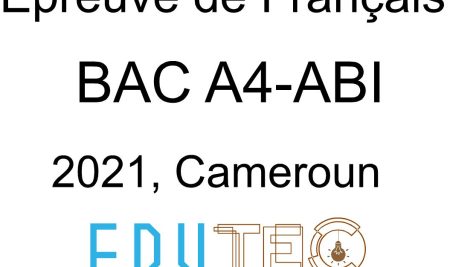 Langue Française, BAC séries A4-ABI, année 2021, Cameroun