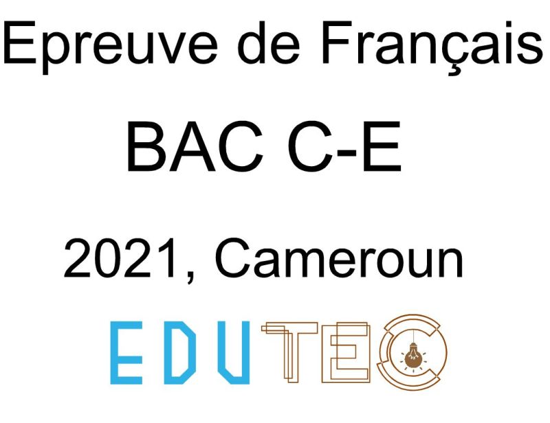 Langue Française, BAC séries C-E, année 2021, Cameroun