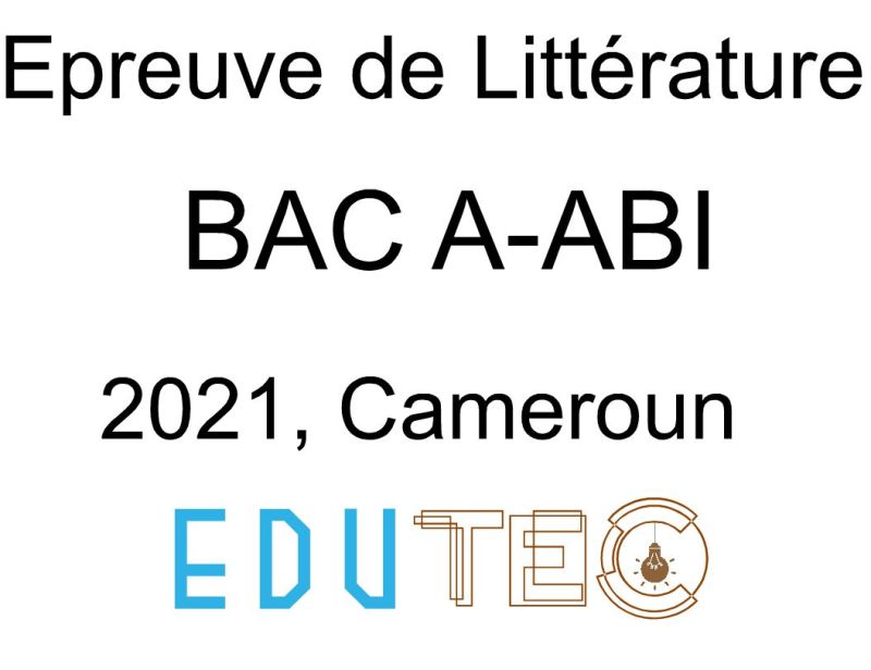 Littérature, BAC séries A-ABI, année 2021, Cameroun