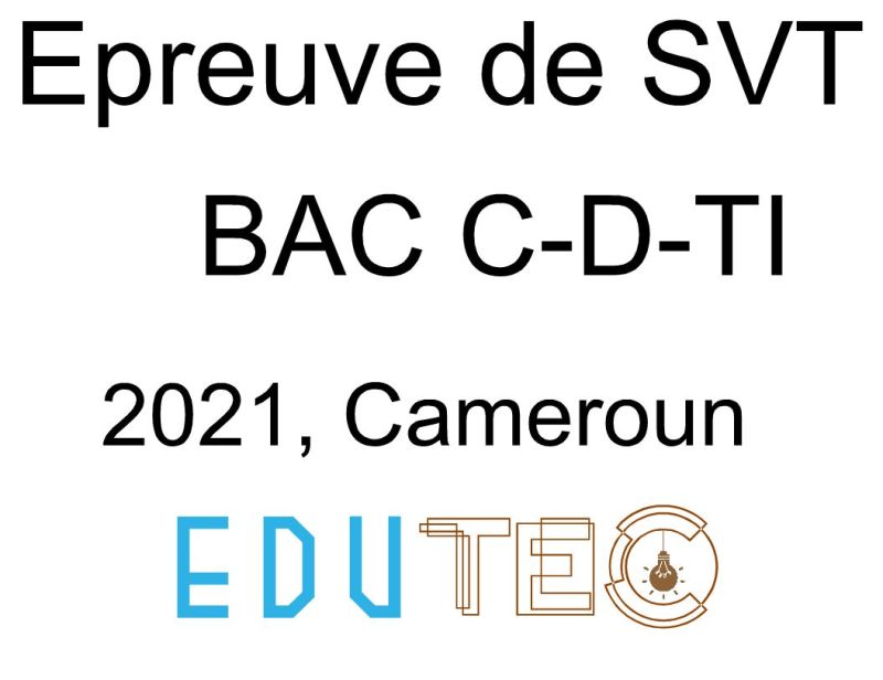 SVT, BAC séries C-D-TI, année 2021, Cameroun