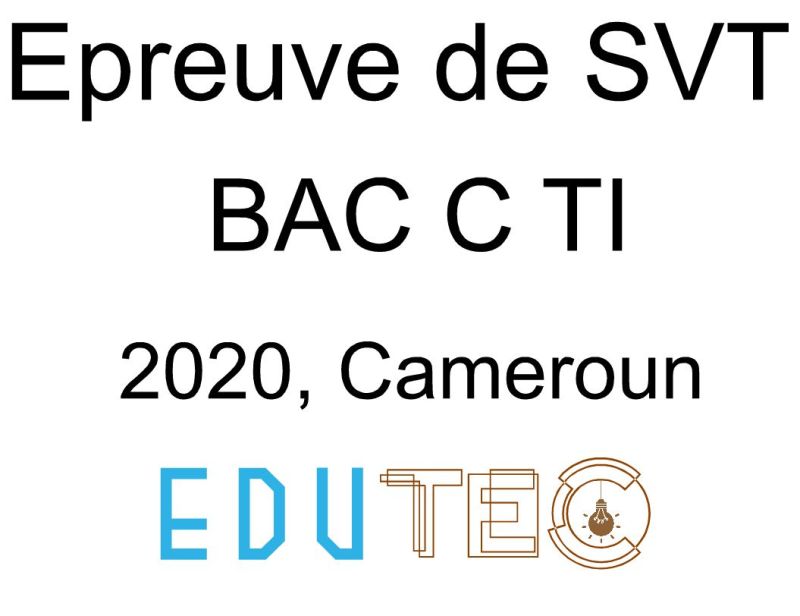 SVT, BAC séries C-TI, Sujet 1 et 2, année 2020, Cameroun