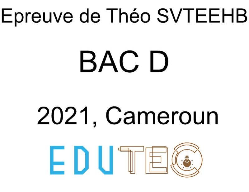 SVTEEHB Théorique, BAC séries D, année 2021, Cameroun