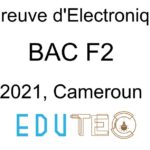 Électronique, BAC Technique séries F2, année 2021, Cameroun