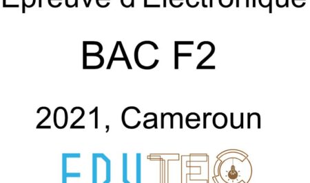 Électronique, BAC Technique séries F2, année 2021, Cameroun