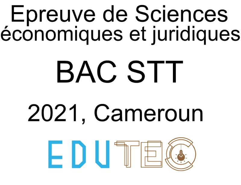 Sciences économiques et juridiques, BAC STT séries ACC-ACA-CG-FIG, année 2021, Cameroun