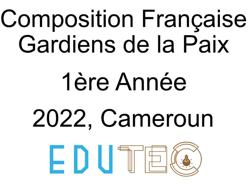 Épreuve et corrigé, Composition Française, 1ère année, Concours de police, Gardiens de la Paix, Session année 2022, Cameroun