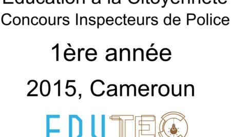 Éducation à la citoyenneté, 1ère année, Concours Inspecteur de police, Session année 2015, Cameroun