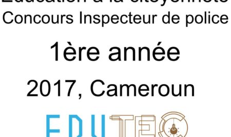 Éducation à la citoyenneté, 1ère année, Concours Inspecteur de police, Session année 2017, Cameroun