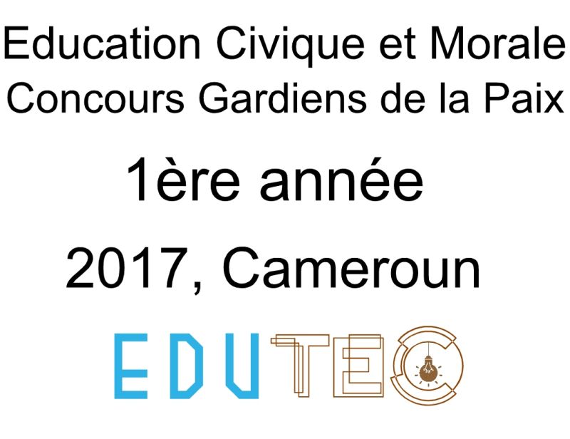 Éducation morale et civique, 1ère année, Concours police Gardiens de la paix, Session année 2017, Cameroun