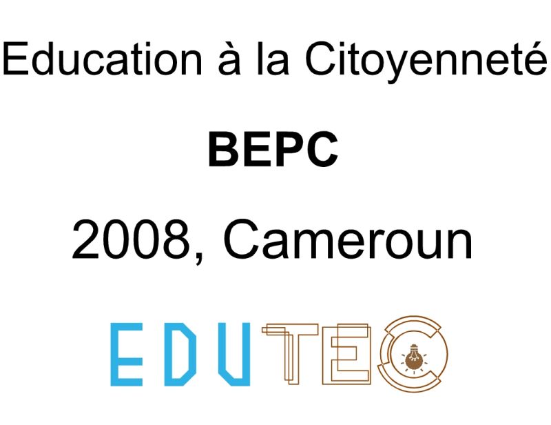 Education a la Citoyennete, BEPC, année 2008, Minesec DECC, Cameroun