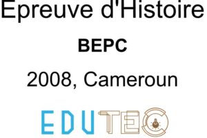 Épreuve d'Histoire, BEPC, année 2008, Minesec DECC, Cameroun